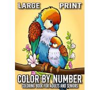 Large Print Color By Number Coloring Book For Adults And Seniors: New 100 Page Simple Design Color By Number Coloring Book | Large Print Birds, Flowers, Butterflies, Animal and More