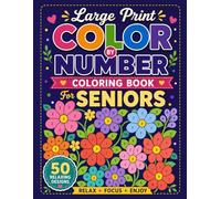 Large Print Color by Number Coloring Book for Seniors: Easy Large-Print Color by Number Designs for Relaxation | Simple Bold Coloring Pages to Reduce Stress, Improve Focus & Enjoy Creative Fun