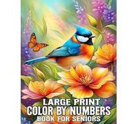 Large Print Color By Number Coloring Book For Seniors: Large Print Color By Number Coloring Book of Birds, Autumn, Landscapes, Flowers, Animals, Easter and More