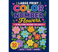 Large Print Color by Number Flowers 50 Relaxing Designs for Adults: Easy Floral Color by Number Coloring Book with Beautiful Blooms, Garden Flowers, ... Print Numbers | Stress Relief & Relaxation