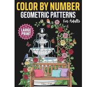 Large Print Color by Number Geometric Patterns for Adults: Mesmerizing Numbered Geometric Designs | Large Print Coloring Book for Adults & Seniors to Focus, Relax, and Recharge Through Art