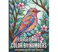 Large Print Color By Numbers Coloring Book For Adults: Relaxing Large Print Color by Number Book with Clear Instructions and Beautiful Nature Patterns for Seniors Looking for Stress Relief