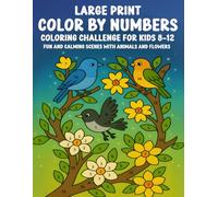 Large Print Color By Numbers Coloring Challenge for Kids Ages 8-12: Fun and Calming Scenes with Animals and Flowers - Easy and Engaging Activity Book for Boys and Girls