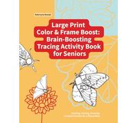 Large Print Color & Frame Boost: Brain-Boosting Tracing Activity Book for Seniors: Coloring, Tracing, Drawing: Creative Practice for a Sharp Mind