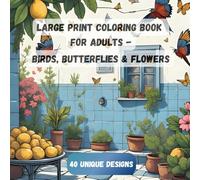 Large Print Coloring Book for Adults - Birds, Butterflies & Flowers: Adult Coloring Book | 40 Unique Designs for Relaxation & Stress Relief