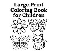 Large Print Coloring Book for children: 50 Bold & Easy Coloring Pages for children to Color Simple Flowers, Butterflies, Animals & More