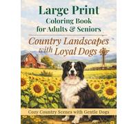 Large Print Coloring Book for Seniors: Country Landscapes with Loyal Dogs: Relaxing Farm Scenes, Cozy Cabins, Open Fields and Gentle Dogs (Cozy Landscapes Large Print Coloring Books)