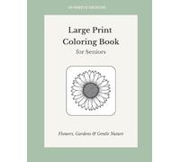 Large Print Coloring Book for Seniors: Flowers, Gardens & Gentle Nature - 50 Easy Designs with Bold Outlines