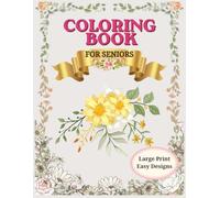 Large Print Coloring Book for Seniors: Simple and easy patterns for relaxation, stress relief, and beginners. Crisp lines and print. Creative Therapy for Older Adults.