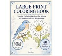 Large Print Coloring Book: Simple, Calming Designs for Adults and Seniors with Dementia and Alzheimer's - 40 Familiar, Easy-to-Color Pictures (Calm & Simple Coloring for Seniors)
