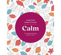 Large Print Colour & Frame - Calm: 31 Relaxing Colouring Pages to Enjoy (Richardson Colouring Books)