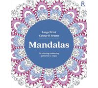 Large Print Colour & Frame - Mandalas: 31 Relaxing Colouring Pages to Enjoy