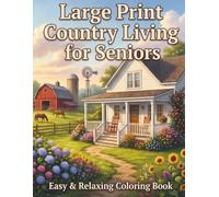 Large Print Country Living Coloring Book for Seniors: 50 Beautiful Country Living Designs with Bold Easy-to-Color Pages for Relaxation and Stress Relief