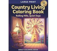 Large Print Country Living Coloring Book: Rolling Hills, Quiet Days Adult Coloring Book, 50 Stress-Relieving Designs, A Slice of Country Charm , 50 ... coloring (Large Print Comfort Collection)