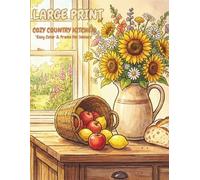 Large Print Cozy Country Kitchen Coloring Book: Easy & Simple Coloring Pages with Rustic Home Decor, Baking Scenes, and Relaxing Farmhouse Designs for ... and Low Vision (Bold & Easy Collection)