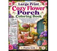 Large Print Cozy Flower Porch Coloring Book: Simple Bold Garden Blooms, Potted Plants, Butterflies, Cottage Porches, and Peaceful Nature Scenes for Adults, Seniors, and Beginners
