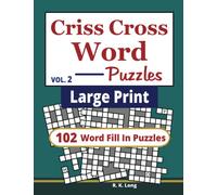 Large Print Criss Cross Word Puzzles (Volume 2): 102 CrissCross Word Fill In Puzzles in Large Print (Book 2)