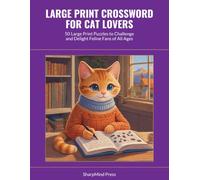 Large Print Crossword for Cat Lovers: 50 Large Print Puzzles to Challenge and Delight Feline Fans of All Ages (SharpMind Press Cat Lovers Puzzle Collection)