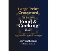 Large Print Crossword for Seniors: Food & Cooking: 100 Delicious Puzzles with Big Easy-to-Read Print, Solutions Included - A Perfect Gift