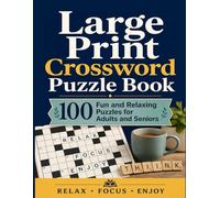 Large Print Crossword Puzzle Book: 100 Fun and Relaxing Puzzles for Adults and Seniors