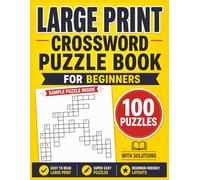 Large Print Crossword Puzzle Book for Beginners: 100 Super Easy Eye-Friendly Puzzles for Adults and Seniors , Big Font, Full Solutions Included (Large Print Crosswords Series)