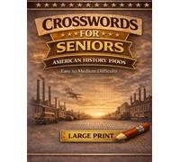 Large Print Crossword Puzzle Book for Seniors: American History 1900s: Easy-to-Read Brain Games with Solutions - Relaxing Puzzles Featuring Early 20th Century Events, Presidents, Industry & Culture