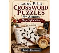 Large Print Crossword Puzzles for Seniors: Cozy Café Edition: 100 Easy Puzzles with Large Letters and Full Solutions