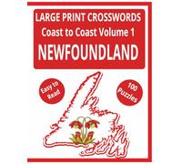 LARGE PRINT CROSSWORDS Coast to Coast Volume 1 NEWFOUNDLAND: Large Print Puzzles Featuring Famous Places, Landmarks & Life in Newfoundland