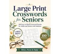 Large Print Crosswords for Seniors: 100 Easy-to-Read Crossword Puzzles for Adults and Seniors with Solutions