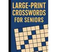 Large-Print Crosswords for Seniors: 30 Easy, Feel-Good Puzzles with Clear Clues & Answer Key - Big Boxes for Better Visibility and Relaxing Brain Exercise