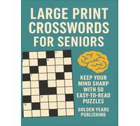 Large Print Crosswords for Seniors: Keep Your Mind Sharp With 50 Easy-To-Read Puzzles (Golden Years Puzzle Series)