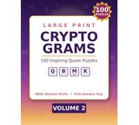 Large Print Cryptograms for Adults: 100 All-New Inspiring Quote Puzzles with Starter Hints - Relaxing Easy-to-Hard Cryptogram Puzzle Book for Adults & Seniors, Large Print (Volume 2)