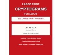 Large Print Cryptograms for Adults: 500 Cryptoquote Puzzles for Seniors - Inspiring, Funny & Clever Quotes with a Starter Hint on Every Puzzle, Room to Write & Complete Answers