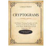 Large Print Cryptograms for Adults and Seniors: 100 Brain-Teasing Cryptoquote Puzzles with Hints, Reflections & Full Solutions - Wisdom on Patience, Character & Everyday Life (Volume 2)