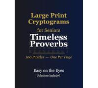 Large Print Cryptograms for Seniors: Timeless Proverbs - 100 Proverb Cryptogram Puzzles, Extra-Large Print, Solutions Included