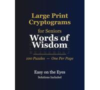 Large Print Cryptograms for Seniors: Words of Wisdom - 100 Inspirational Cryptogram Puzzles, Extra-Large Print, Solutions Included