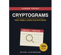 Large Print Cryptograms: True Crime & Unsolved Mysteries - 300 Code-Breaking Puzzles for Adults with Solutions | Easy to Hard, Extra-Large Print