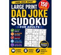 Large Print Dad Joke Sudoku for Adults: 150 Fun Sudoku Puzzles with Hilarious Dad Jokes • 50 Easy, 50 Medium & 50 Hard Challenges • Includes Beginner Tutorial, Progress Tracker & Complete Answer Key