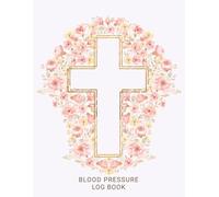 LARGE PRINT Daily Blood Pressure Log Book, Golden Floral Cross Design: Weekly BP Journal, 2 Year (104 weeks) Personal Tracker Diary | 4 Readings Per Day for BP Record & Monitoring - 8.5" X 11"
