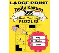 LARGE PRINT Daily Kakuro: 365 Brain Training Puzzles: One Year of Large Print Cross Sums from Easy to Expert - Build Your Daily Mental Fitness Habit (Large Print Kakuro)