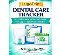 Large Print Dental Care Tracker: A 52-Week Oral Health and Dental Visit Log for Seniors and Families