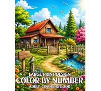 Large Print Design Color By Number Adult Coloring Book: 50 New Color By Number Coloring Book for Adults with Beautiful Designs Featuring Flowers, Animals, Landscapes, Birds, Butterflies and More