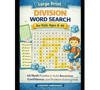 Large Print Division Word Search for Kids Ages 8-10: 50 Math Puzzles to Build Accuracy, Confidence, and Problem-Solving Skills