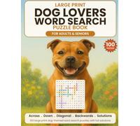 Large Print Dog Lovers Word Search for Adults & Seniors: 100 Dog-Themed Word Search Puzzles - Breeds, Famous Pups, Puppy Care and More, Easy to Hard, with Full Solutions