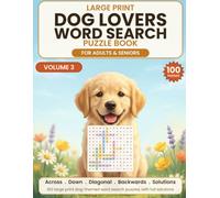 Large Print Dog Lovers Word Search for Adults & Seniors: Volume 3 - 100 Dog-Themed Word Search Puzzles - Breeds, Famous Pups, Puppy Care and More, Easy to Hard, with Full Solutions