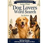 Large Print Dog Lovers Word Search for Seniors: 100 Easy Puzzles with Dog Breeds, Puppies & More (Pet Lovers Word Search Series)