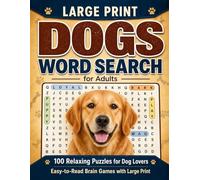 Large Print Dogs Word Search for Adults: 100 Relaxing Puzzles for Dog Lovers Easy to Read Brain Games with Large Print