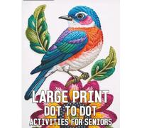 Large Print Dot To Dot Activities For Seniors: "Easy and Relaxing Dot-to-Dot Puzzle Book for Seniors | Large Print Nature and Animal Themes for Brain Exercise and Fun"