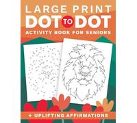 Large Print Dot to Dot Activity Book for Seniors and Adults with Uplifting Affirmations: Relaxing Puzzles Featuring Animals, Vehicles, Flowers, Nature Scenes, Landscapes, & More