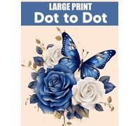 Large Print Dot to Dot Book for Adults: Large Print Dot To Dot Puzzles of Birds, Butterflies, Animals, Flowers, Landscapes and More.